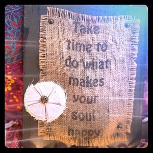 TAKE TIME TO DO WHAT MAKES YOUR SOUL HAPPY SIGN